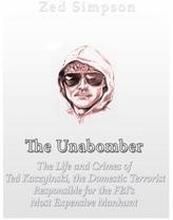 The Unabomber: The Life and Crimes of Ted Kaczynski, the Domestic Terrorist Responsible for the FBI's Most Expensive Manhunt