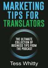 Marketing Tips for Translators: The Ultimate Collection of Business Tips from the Podcast