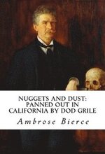 Nuggets and Dust: panned out in California by Dod Grile