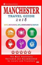 Manchester Travel Guide 2018: Shops, Restaurants, Arts, Entertainment and Nightlife in Manchester, England (City Travel Guide 2018)