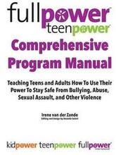 Fullpower Teenpower Comprehensive Program Manual: Teaching Teens and Adults How to Use Their Power to Stay Safe from Bullying, Abuse, Sexual Assault