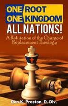 One Root, One Kingdom - All Nations!: A Refutation of The Charge of 'Replacement Theology
