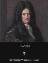 Theodicy: Essays on the Goodness of God, the Freedom of Man, and the Origin of Evil