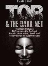 TOR and The Darknet: Access the Darknet & How to Get, Send, and Receive Bitcoins Anonymously