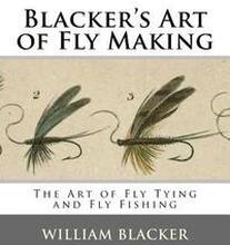 Blacker's Art of Fly Making: The Art of Fly Tying and Fly Fishing