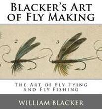 Blacker's Art of Fly Making: The Art of Fly Tying and Fly Fishing