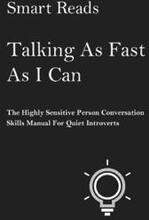 Talking As Fast As I Can: The Highly Sensitive Person Conversation Skills Manual for Quiet Introverts