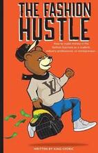 The Fashion Hustle: How to make money in the Fashion Business as a Student, Industry Professional, or Entrepreneur...