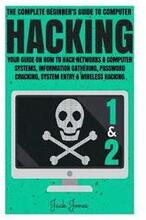Hacking: The Complete Beginner's Guide To Computer Hacking: Your Guide On How To Hack Networks and Computer Systems, Informatio
