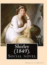 Shirley (1849). NOVEL, By: Charlotte Bronte: Shirley is an 1849 social novel by the English novelist Charlotte Bronte.