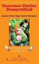 Hanuman Chalisa Demystified: Ancient Kriya Yoga Tantric Scripture