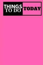 Things To Do Today - (Pink) Task List: (6x9) To-Do List, 60 Pages, Smooth Matte Cover