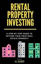 Rental Property Investing: A Step-by-Step Guide to Getting Your First Real Estate Property
