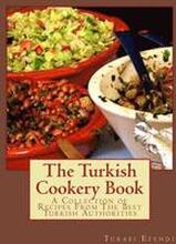 The Turkish Cookery Book: A Collection of Recipes From The Best Turkish Authorities