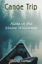 Canoe Trip: Alone in the Maine Wilderness