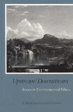 Upstream/Downstream - Issues in Environmental Ethics