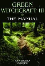 Green Witchcraft: v.3 The Manual
