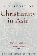 A History of Christianity in Asia: v. 2 1500-1900