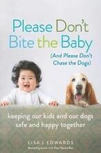 Please Don't Bite the Baby (and Please Don't Chase the Dogs)