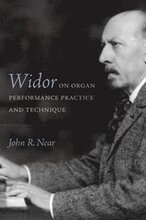 Widor on Organ Performance Practice and Technique
