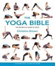 The Yoga Bible: The Definitive Guide to Yoga