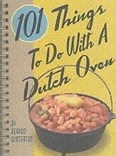 101 Things to Do with a Dutch Oven