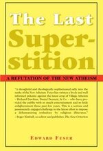 The Last Superstition A Refutation of the New Atheism