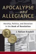 Apocalypse and Allegiance Worship, Politics, and Devotion in the Book of Revelation