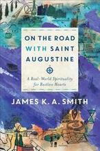 On the Road with Saint Augustine A RealWorld Spirituality for Restless Hearts