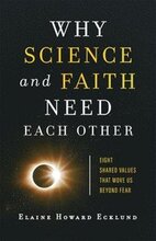 Why Science and Faith Need Each Other Eight Shared Values That Move Us beyond Fear