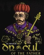Dracul: In the Name of the Father: The Untold Story of Vlad II Dracul, Founder of the Dracula Dynasty
