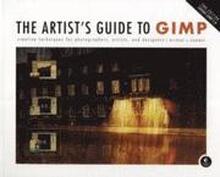 The Artist's Guide to GIMP: Creative Techniques for Photographers, Artists, and Designers (Covers GIMP 2.8)