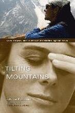 Tilting at Mountains: Overcoming Personal Demons to Climb the World's Highest Peaks