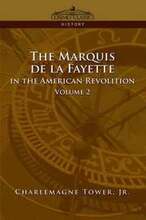 The Marquis de La Fayette in the American Revolution Volume 2