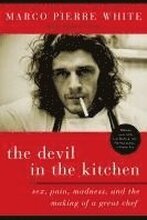 The Devil in the Kitchen: Sex, Pain, Madness, and the Making of a Great Chef