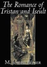 The Romance of Tristan and Iseult by Joseph M. Bedier (Bdier), Fiction, Classics, Fairy Tales, Folk Tales, Legends & Mythology, Fantasy, Historical
