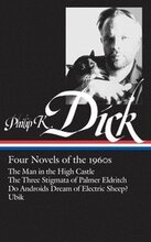 Philip K. Dick: Four Novels of the 1960s (Loa #173): The Man in the High Castle / The Three Stigmata of Palmer Eldritch / Do Androids Dream of Electri