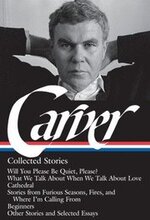 Raymond Carver: Collected Stories (Loa #195): Will You Please Be Quiet, Please? / What We Talk about When We Talk about Love / Cathedral / Stories fro
