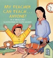 My Teacher Can Teach...Anyone!