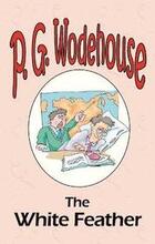 The White Feather - From the Manor Wodehouse Collection, a selection from the early works of P. G. Wodehouse