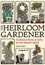 Heirloom Gardener: Traditional Plants and Skills for the Modern World