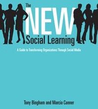 The New Social Learning: A Guide to Transforming Organizations Through Social Media