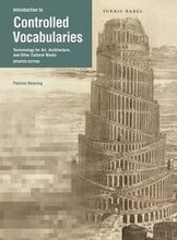 Introduction to Controlled Vocabularies Terminology For Art, Architecture, and Other Cultural Works, Updated Edition