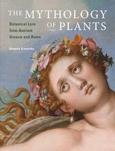 The Mythology of Plants Botanical Lore From Ancient Greece and Rome