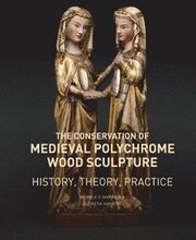 The Conservation of Medieval Polychrome Wood Sculpture - History, Theory, Practice