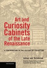 Art and Curiosity Cabinets of the Late Renaissance - A Contribution to the History of Collecting