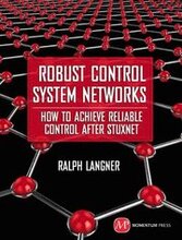 Robust Control System Networks: How to Achieve Reliable Control After Stuxnet