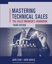 Mastering Technical Sales: The Sales Engineer's Handbook, Third Edition