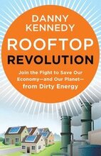 Rooftop Revolution: Join the Fight to Save Our Economy - and Our Planet - from Dirty Energy