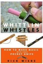 Whittlin' Whistles: How to Make Music with Your Pocket Knife